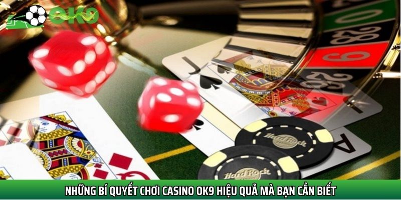 Những bí quyết chơi casino OK9 hiệu quả mà bạn cần biết