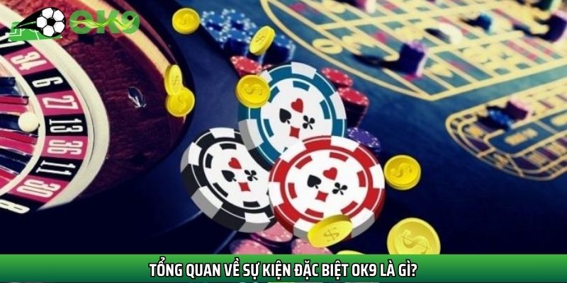 Tổng quan về sự kiện đặc biệt OK9 là gì?