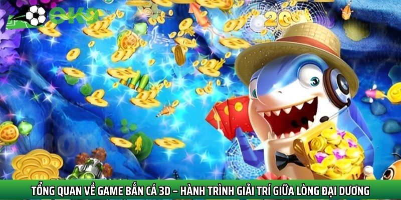 Tổng quan về sảnh bắn cá 3D