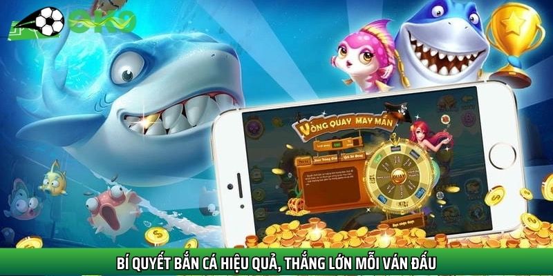 Lưu ngay các bí quyết bắn cá hiệu quả