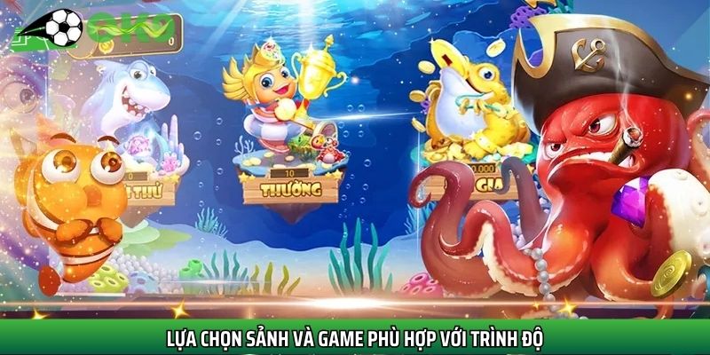 Chọn sảnh game phù hợp là bí quyết bắn cá bất bại cho ngư thủ