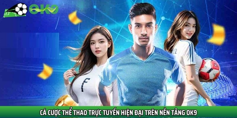 Cá cược thể thao trực tuyến hiện đại trên nền tảng Ok9