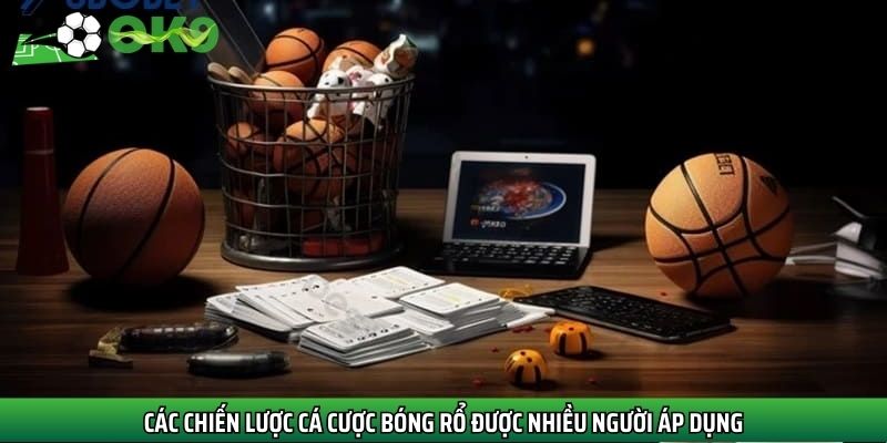 Các chiến lược cá cược bóng rổ được nhiều người áp dụng
