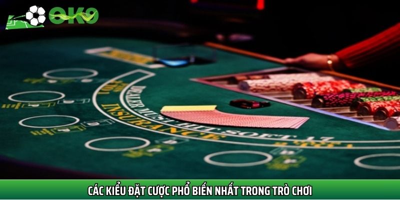 Các kiểu đặt cược phổ biến nhất trong trò chơi