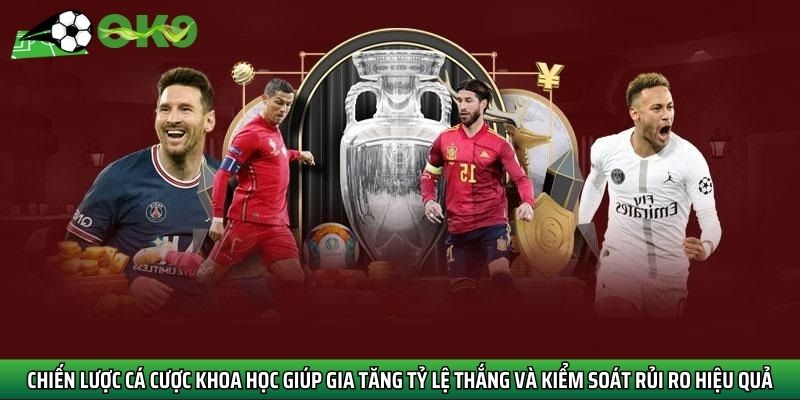Chiến lược cá cược khoa học giúp gia tăng tỷ lệ thắng và kiểm soát rủi ro hiệu quả