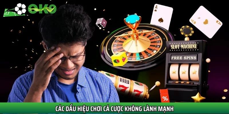 Các dấu hiệu chơi cá cược không lành mạnh