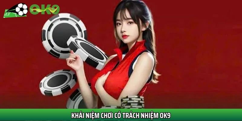 Khái niệm chơi có trách nhiệm Ok9
