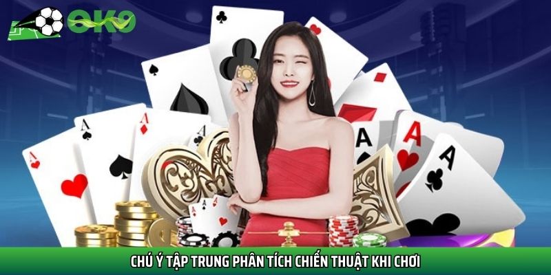 Chú ý tập trung phân tích chiến thuật khi chơi