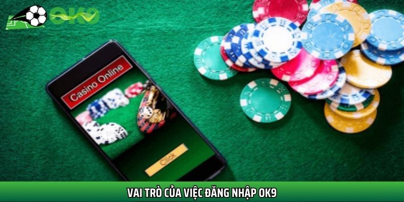 Vai trò của việc đăng nhập Ok9