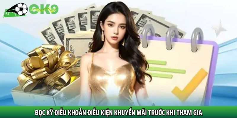 Đọc kỹ điều khoản điều kiện khuyến mãi trước khi tham gia