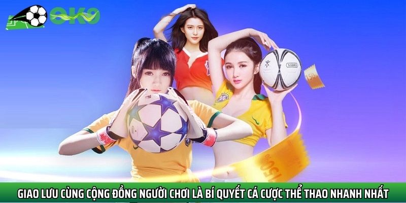 Giao lưu cùng cộng đồng người chơi là bí quyết cá cược thể thao nhanh nhất