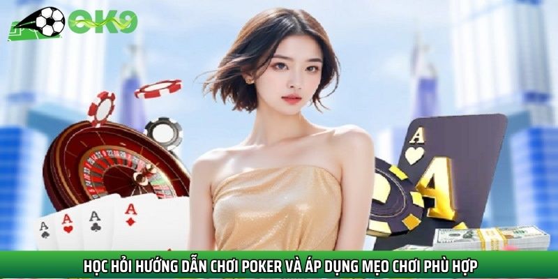 Học hỏi hướng dẫn chơi poker và áp dụng mẹo chơi phù hợp