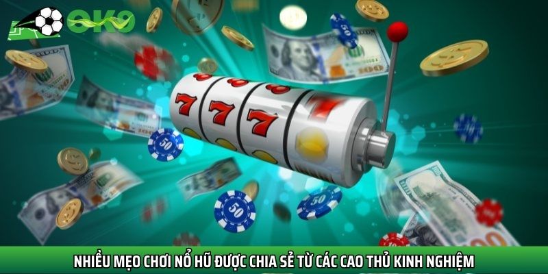 Nhiều mẹo chơi nổ hũ được chia sẻ từ các cao thủ kinh nghiệm