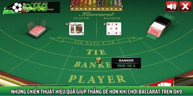 Những chiến thuật hiệu quả giúp thắng dễ hơn khi chơi Baccarat trên Ok9