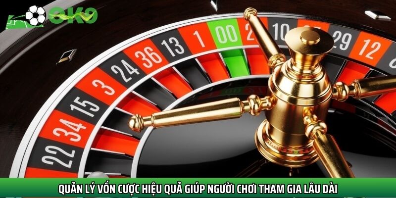 Quản lý vốn cược hiệu quả giúp người chơi tham gia lâu dài
