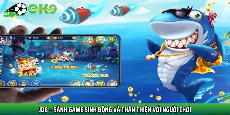 JBD là cái tên đầu tiên lọt top sảnh bắn cá đẹp nhất tại Ok9