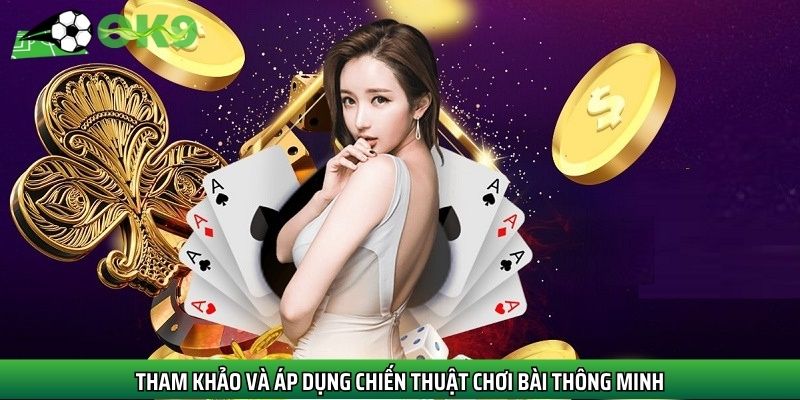 Tham khảo và áp dụng chiến thuật chơi bài thông minh