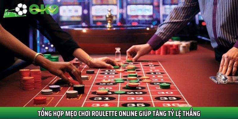 Tổng hợp mẹo chơi Roulette online giúp tăng tỷ lệ thắng