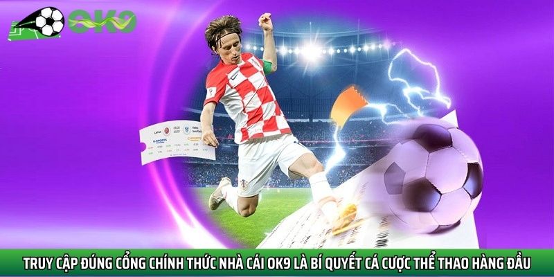 Truy cập đúng cổng chính thức nhà cái Ok9 là bí quyết cá cược thể thao hàng đầu
