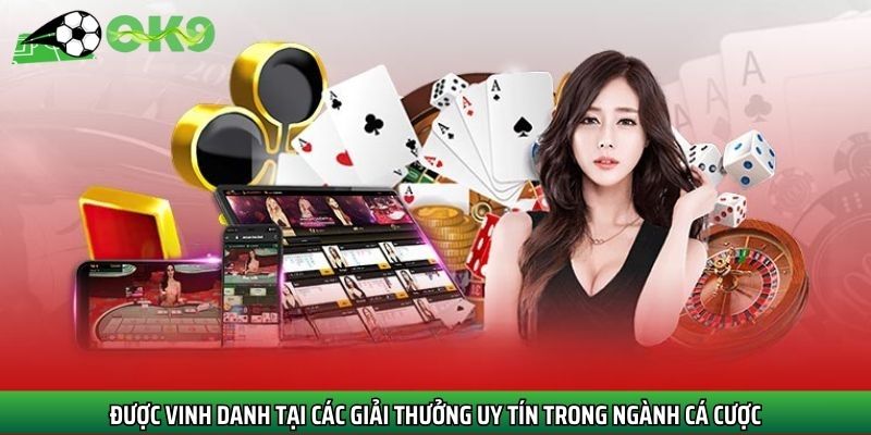 Vinh dự đạt được các giải thưởng uy tín từ tổ chức cá cược quốc tế